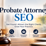 What Is Probate Attorney SEO and How Does It Reach Families Who Need Guidance?